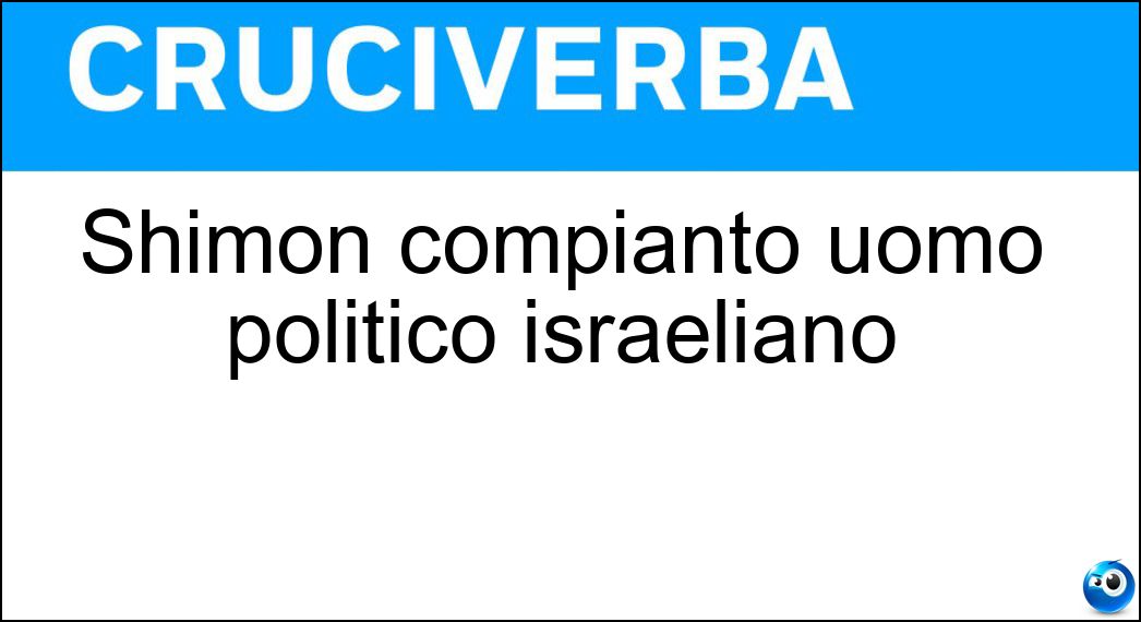 Shimon compianto uomo politico israeliano Soluzione Cruciverba: Shimon compianto uomo politico israeliano - Risposta Peres