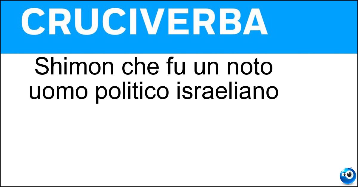 Soluzione Shimon che fu un noto uomo politico israeliano - Peres