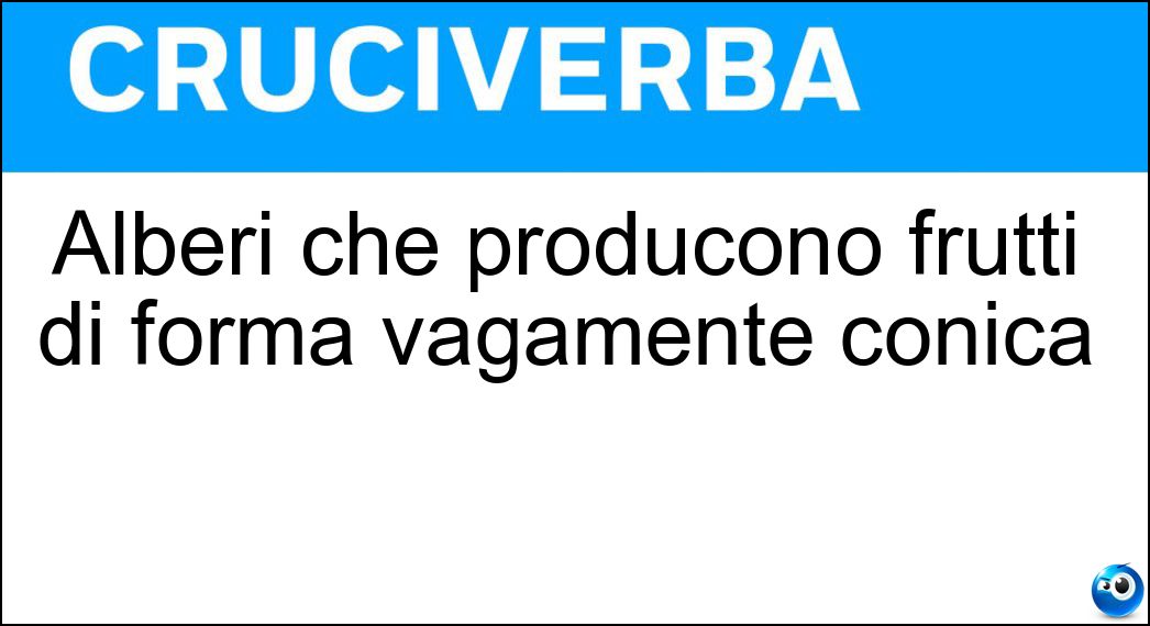 Alberi che producono frutti di forma vagamente conica Soluzione Alberi che producono frutti di forma vagamente conica - Peri