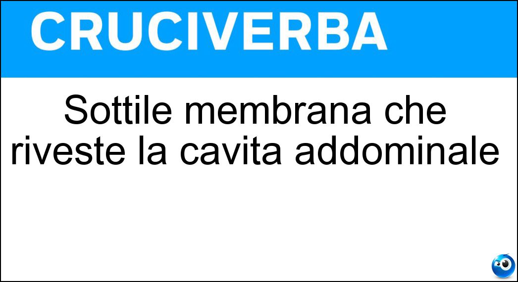 Sottile membrana che riveste la cavità addominale Soluzione Sottile membrana che riveste la cavità addominale - Peritoneo