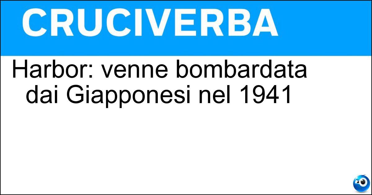 Harbor: venne bombardata dai Giapponesi nel 1941 Soluzione Harbor: venne bombardata dai Giapponesi nel 1941 - Perl