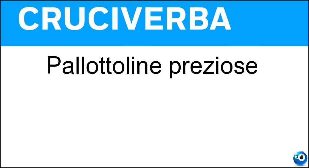 Pallottoline preziose Soluzione Cruciverba: Pallottoline preziose - Risposta Perle
