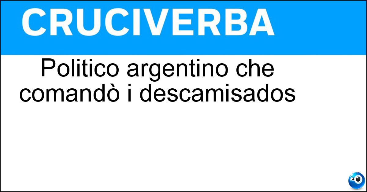 Politico argentino che comandò i descamisados Soluzione Politico argentino che comandò i descamisados - Peron