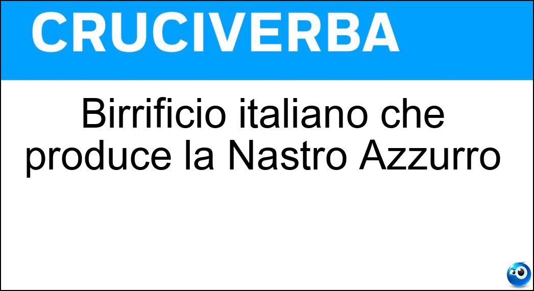 Birrificio italiano che produce la Nastro Azzurro - Cruciverba