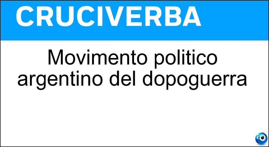Movimento politico argentino del dopoguerra Soluzione Cruciverba: Movimento politico argentino del dopoguerra - Risposta Peronismo