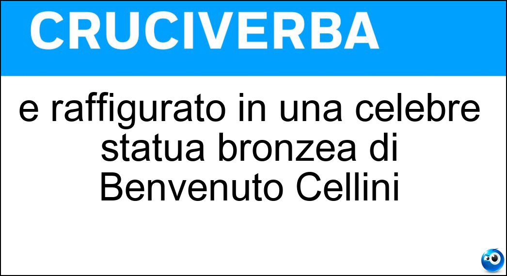 È raffigurato in una celebre statua bronzea di Benvenuto Cellini