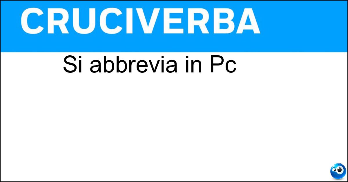 Si abbrevia in Pc Soluzione Si abbrevia in Pc - Personal Computer
