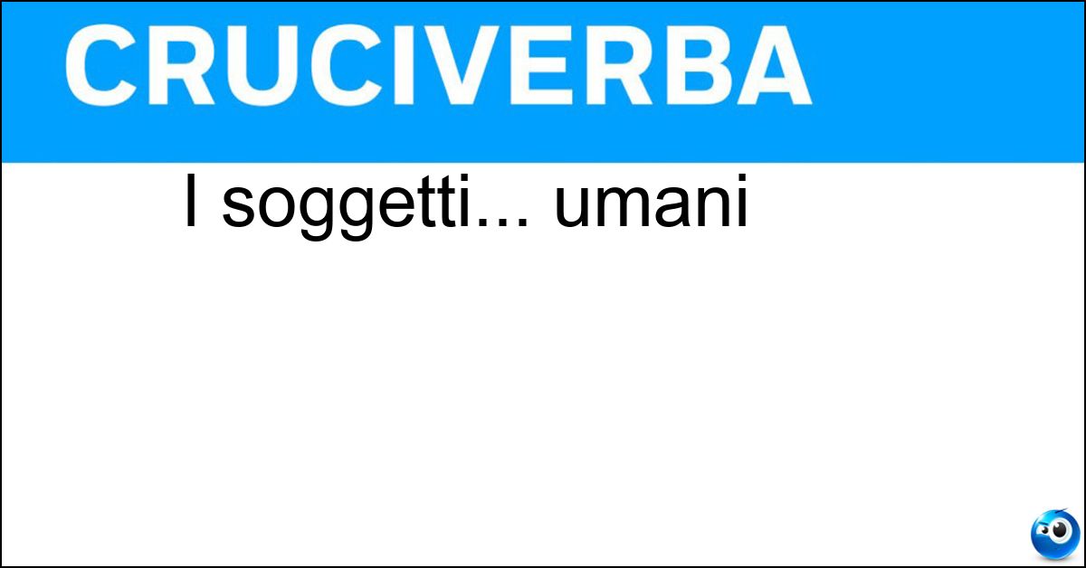 I soggetti... umani