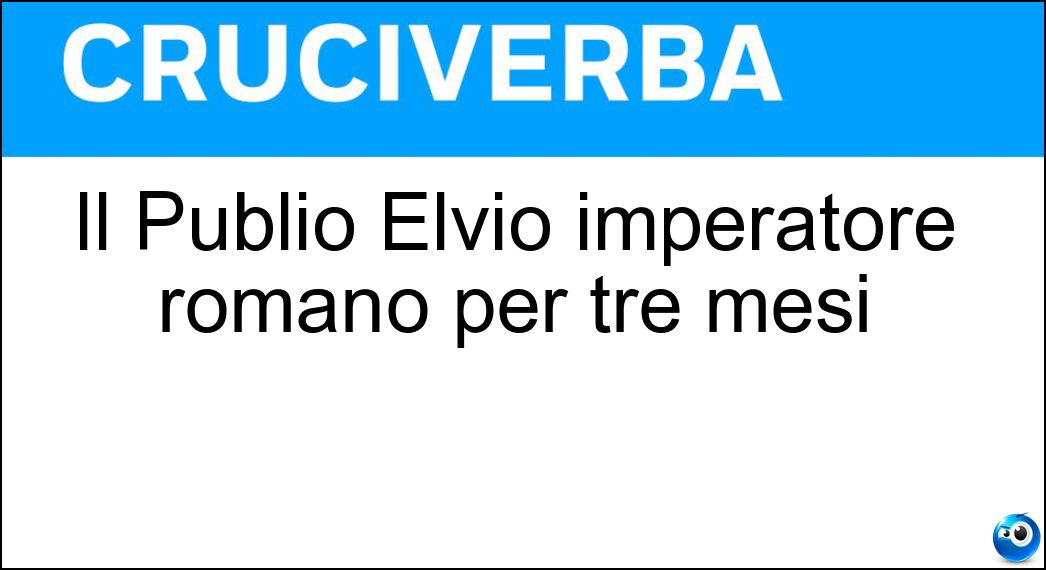 Il Publio Elvio imperatore romano per tre mesi Soluzione Il Publio Elvio imperatore romano per tre mesi - Pertinace