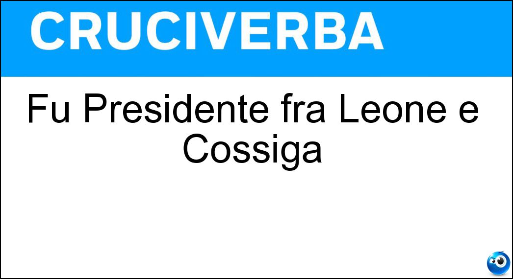 Soluzione Fu Presidente fra Leone e Cossiga - Pertini