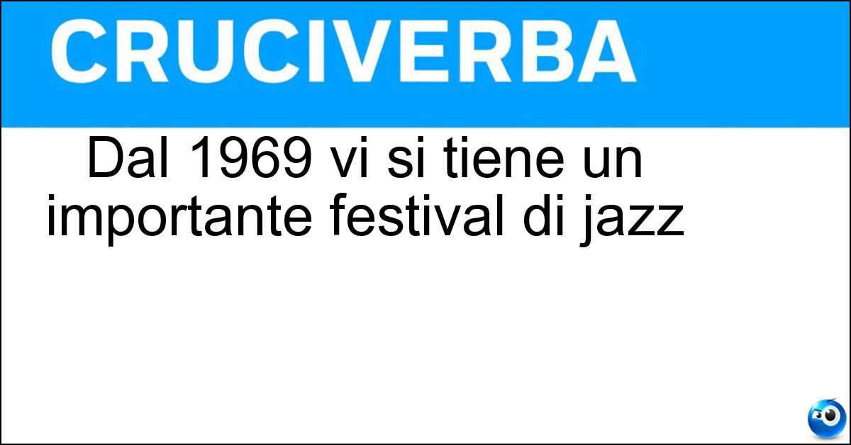 Dal 1969 vi si tiene un importante festival di jazz Soluzione Dal 1969 vi si tiene un importante festival di jazz - Pescara