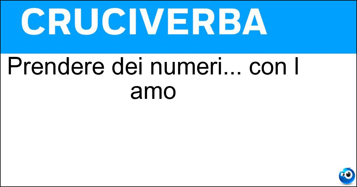 Prendere dei numeri... con l amo Soluzione Prendere dei numeri... con l amo - Pescare