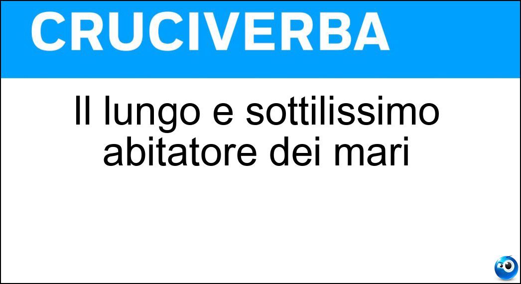 Il lungo e sottilissimo abitatore dei mari