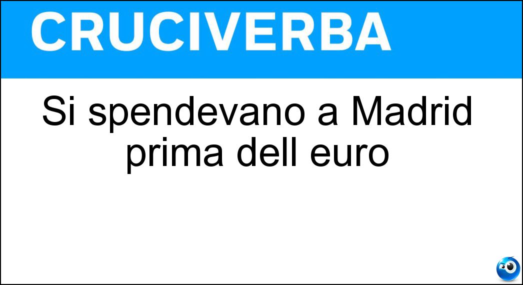 Si spendevano a Madrid prima dell euro