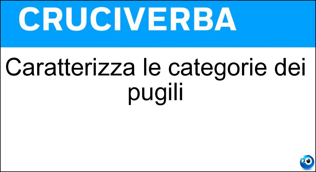 Caratterizza le categorie dei pugili Soluzione Cruciverba: Caratterizza le categorie dei pugili - Risposta Peso