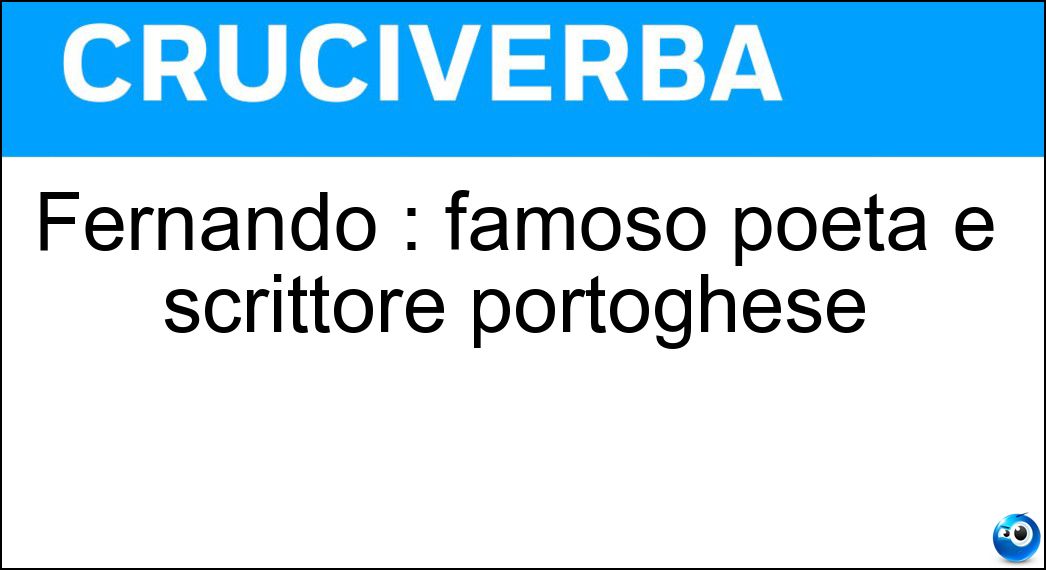 Fernando : famoso poeta e scrittore portoghese Soluzione Fernando : famoso poeta e scrittore portoghese - Pessoa