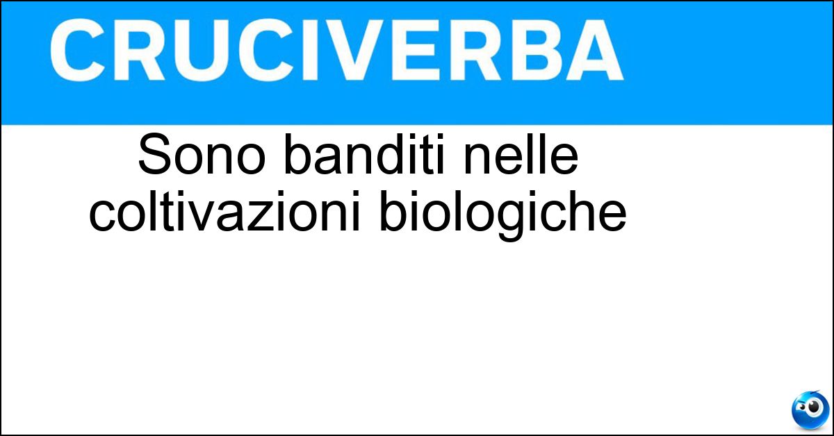 Sono banditi nelle coltivazioni biologiche Soluzione Sono banditi nelle coltivazioni biologiche - Pesticidi
