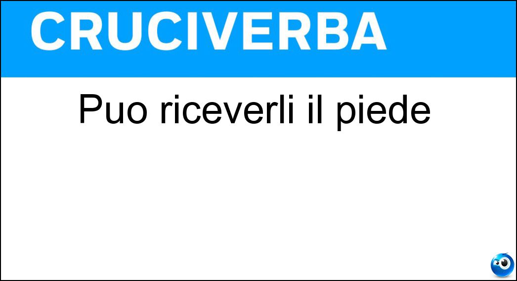 Può riceverli il piede