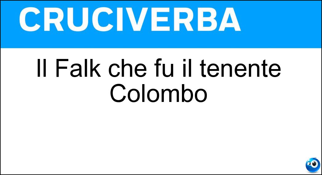 Il Falk che fu il tenente Colombo Soluzione Il Falk che fu il tenente Colombo - Peter