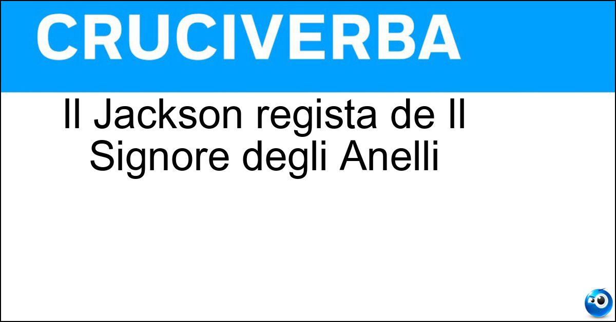 Il Jackson regista de Il Signore degli Anelli Soluzione Il Jackson regista de Il Signore degli Anelli - Peter