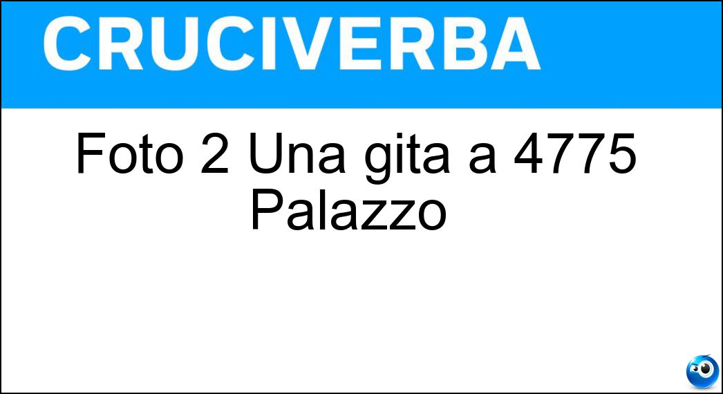 Foto 2 Una gita a 4775 Palazzo | Soluzione Cruciverba: Foto 2 Una gita a 4775 Palazzo | - Risposta Petrignani