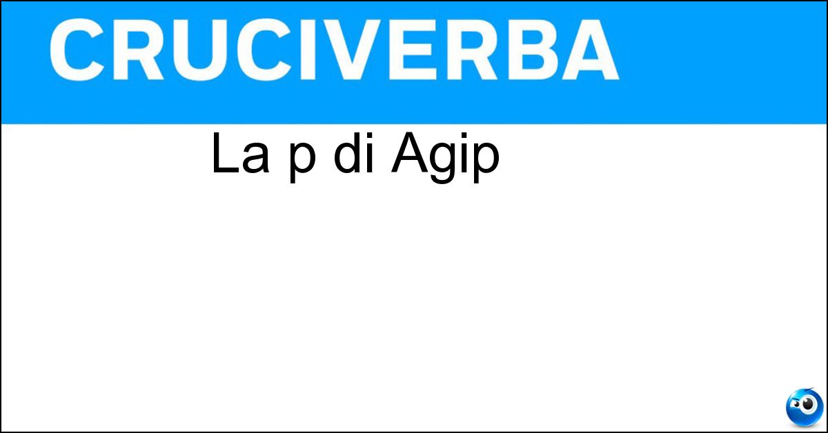 La p di Agip Soluzione La p di Agip - Petroli