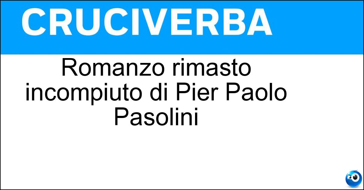 Soluzione Romanzo rimasto incompiuto di Pier Paolo Pasolini - Petrolio