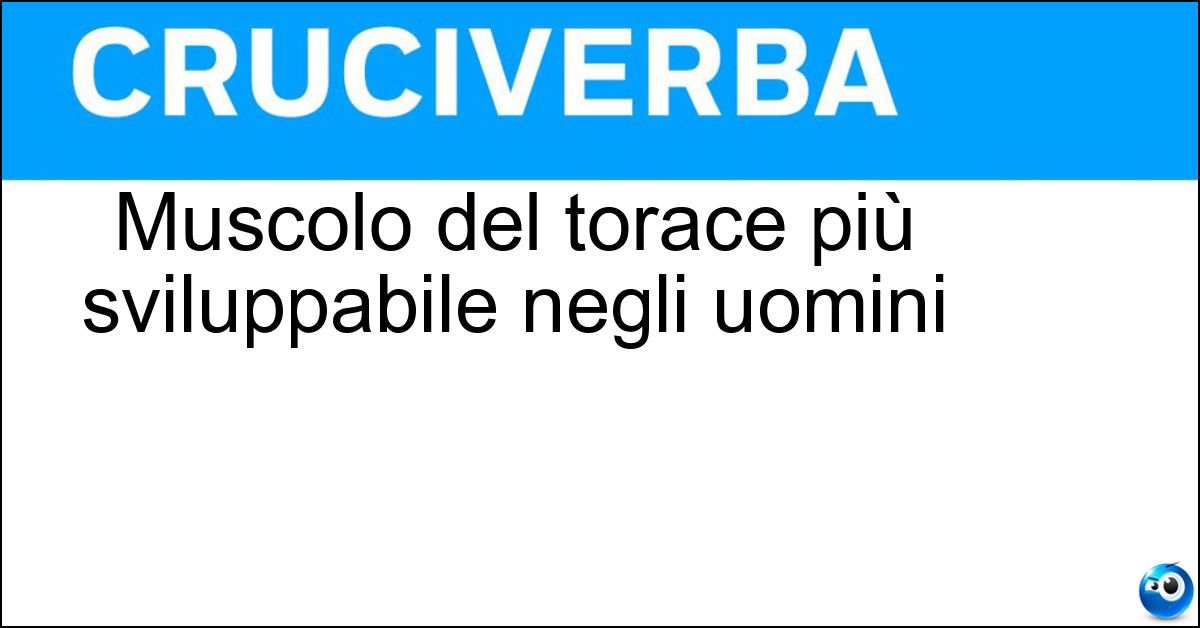 Muscolo del torace più sviluppabile negli uomini Soluzione Muscolo del torace più sviluppabile negli uomini - Pettorale