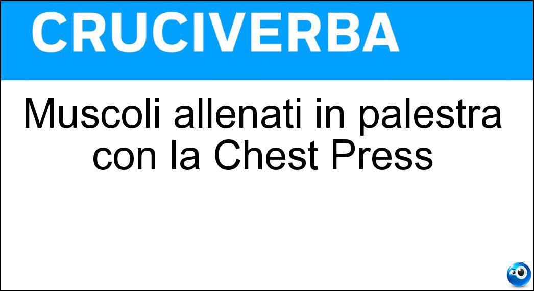 Muscoli allenati in palestra con la Chest Press Soluzione Muscoli allenati in palestra con la Chest Press - Pettorali