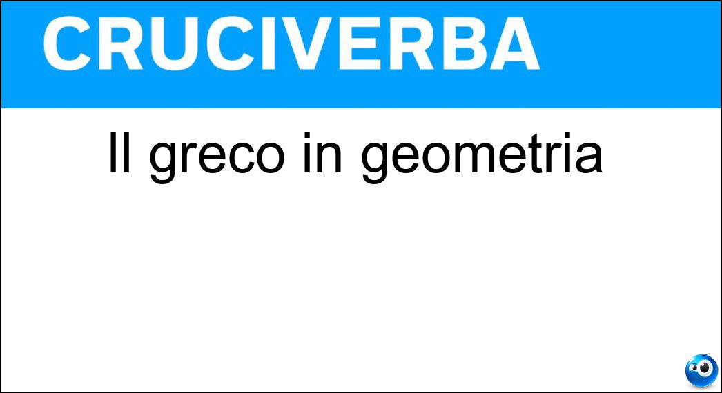Il greco in geometria Soluzione Il greco in geometria - Pi
