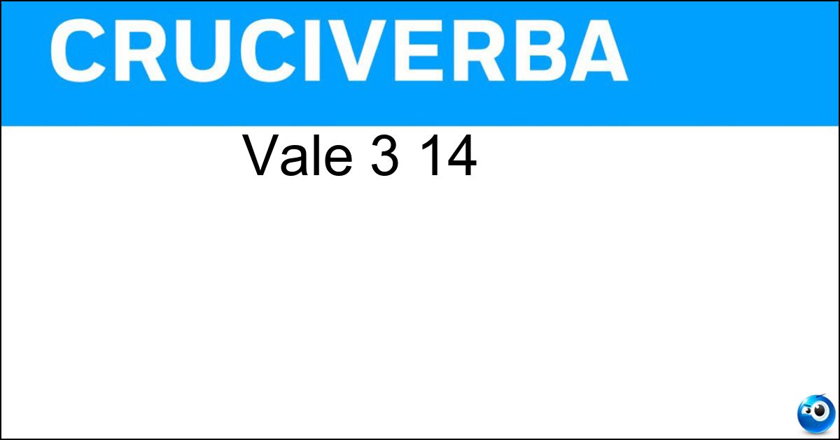 Vale 3 14 Soluzione Vale 3 14 - Pi Greco