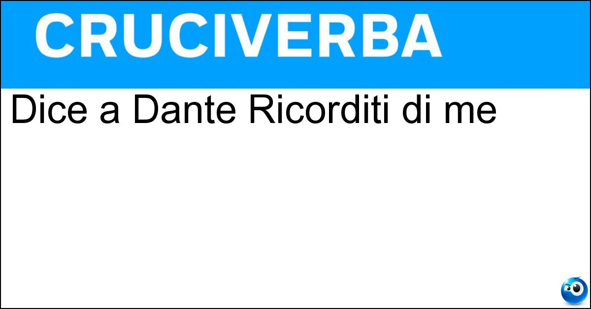 Dice a Dante Ricorditi di me Soluzione Dice a Dante Ricorditi di me - Pia De Tolomei