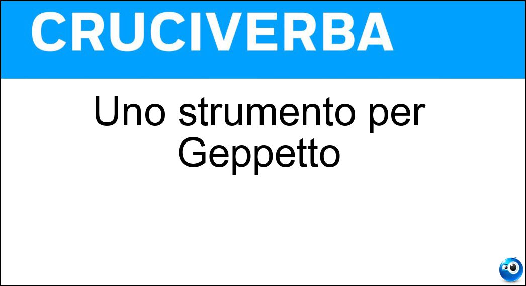 Uno strumento per Geppetto Soluzione Cruciverba: Uno strumento per Geppetto - Risposta Pialla