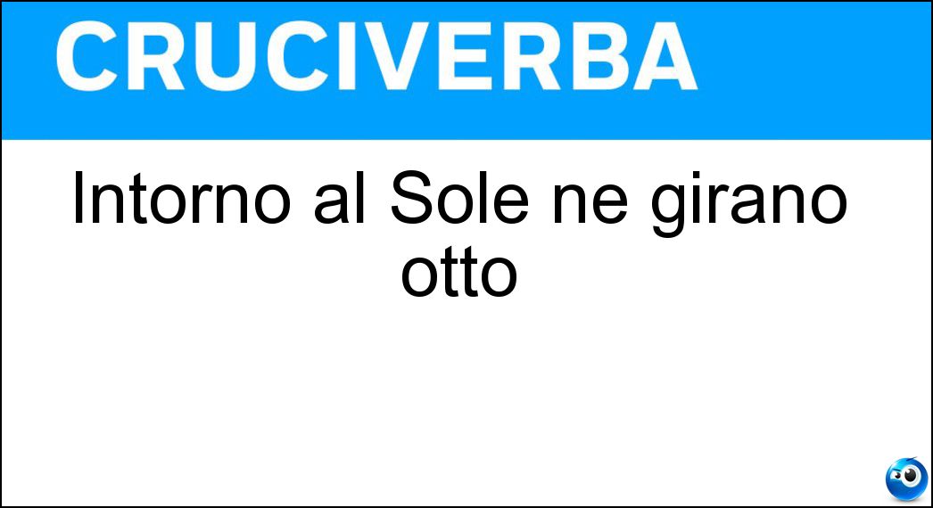 Intorno al Sole ne girano otto Soluzione Intorno al Sole ne girano otto - Pianeti