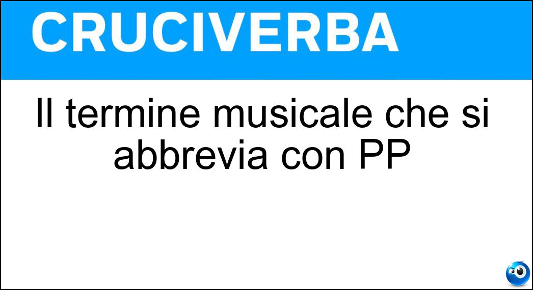 Il termine musicale che si abbrevia con PP Soluzione Cruciverba: Il termine musicale che si abbrevia con PP - Risposta Pianissimo