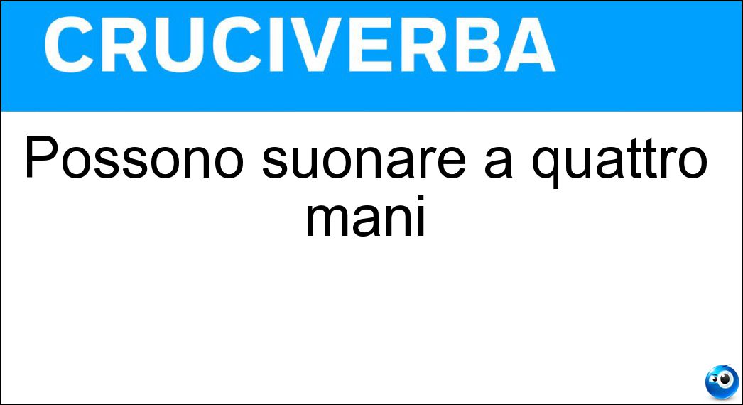 Possono suonare a quattro mani Soluzione Possono suonare a quattro mani - Pianisti