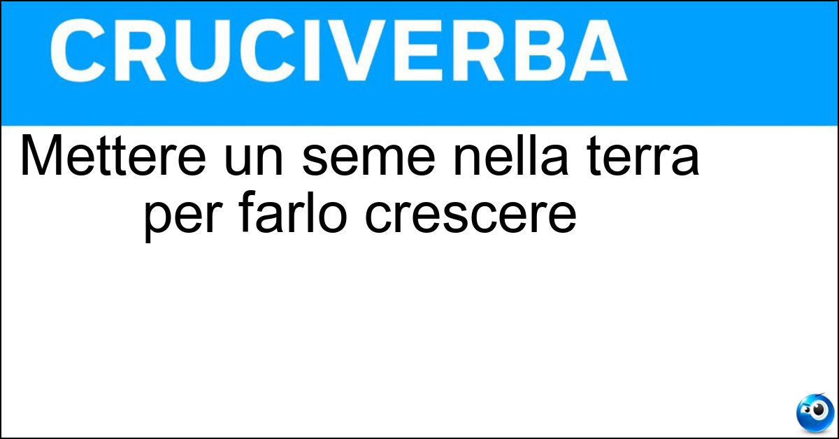 Soluzione Mettere un seme nella terra per farlo crescere - Piantare