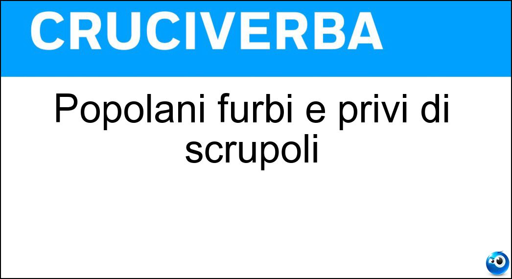 Popolani furbi e privi di scrupoli Soluzione Cruciverba: Popolani furbi e privi di scrupoli - Risposta Picari