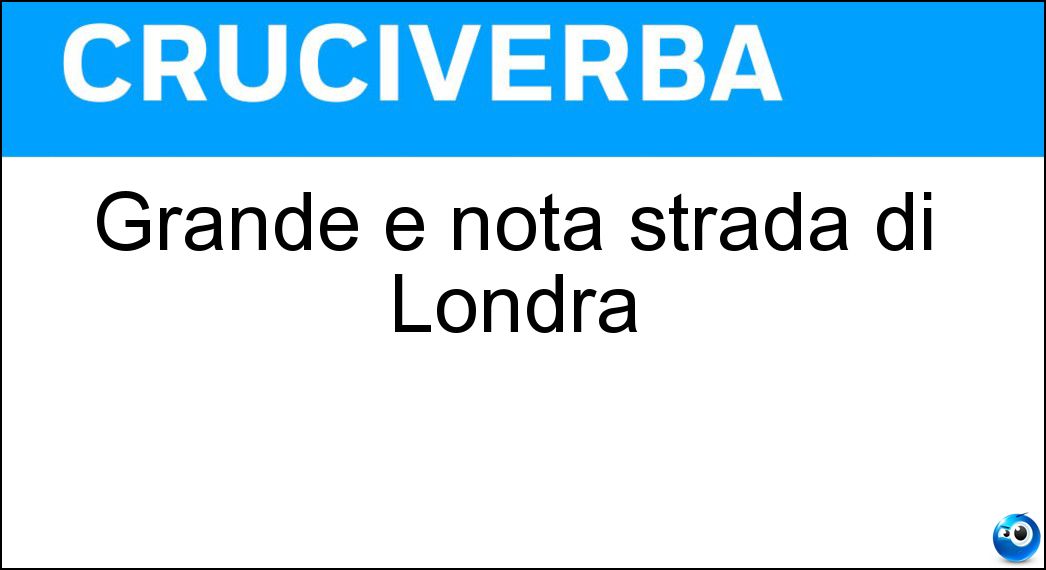 Grande e nota strada di Londra Soluzione Cruciverba: Grande e nota strada di Londra - Risposta Piccadilly