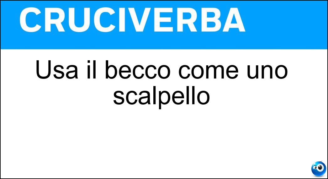 Usa il becco come uno scalpello Soluzione Usa il becco come uno scalpello - Picchio