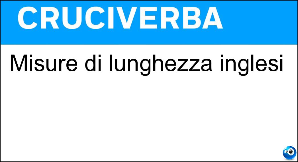 Misure di lunghezza inglesi Soluzione Cruciverba: Misure di lunghezza inglesi - Risposta Piedi