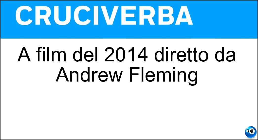 A film del 2014 diretto da Andrew Fleming Soluzione Cruciverba: A film del 2014 diretto da Andrew Fleming - Risposta Piedi Nudi