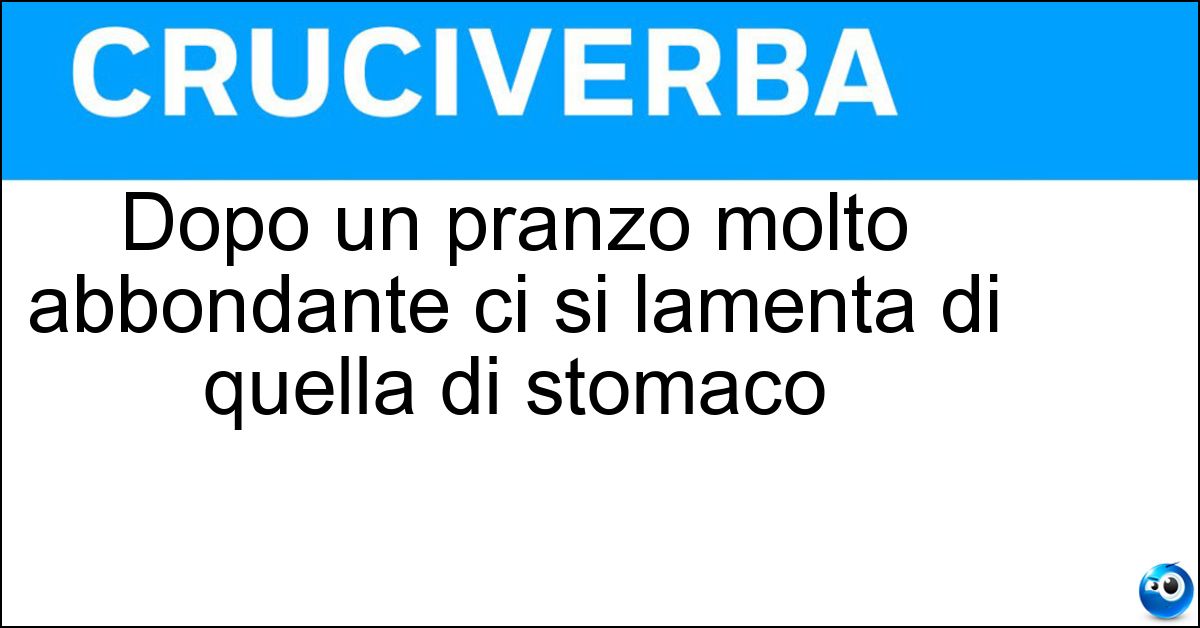 Dopo un pranzo molto abbondante ci si lamenta di quella di stomaco Soluzione Dopo un pranzo molto abbondante ci si lamenta di quella di stomaco - Pienezza