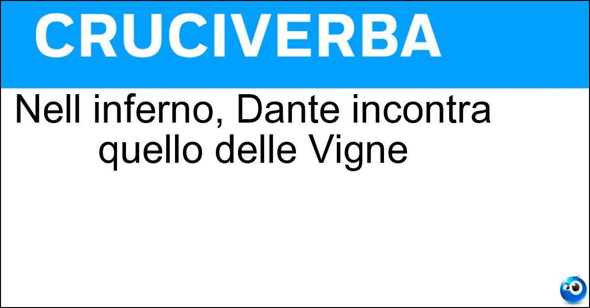 Soluzione Nell inferno, Dante incontra quello delle Vigne - Pier