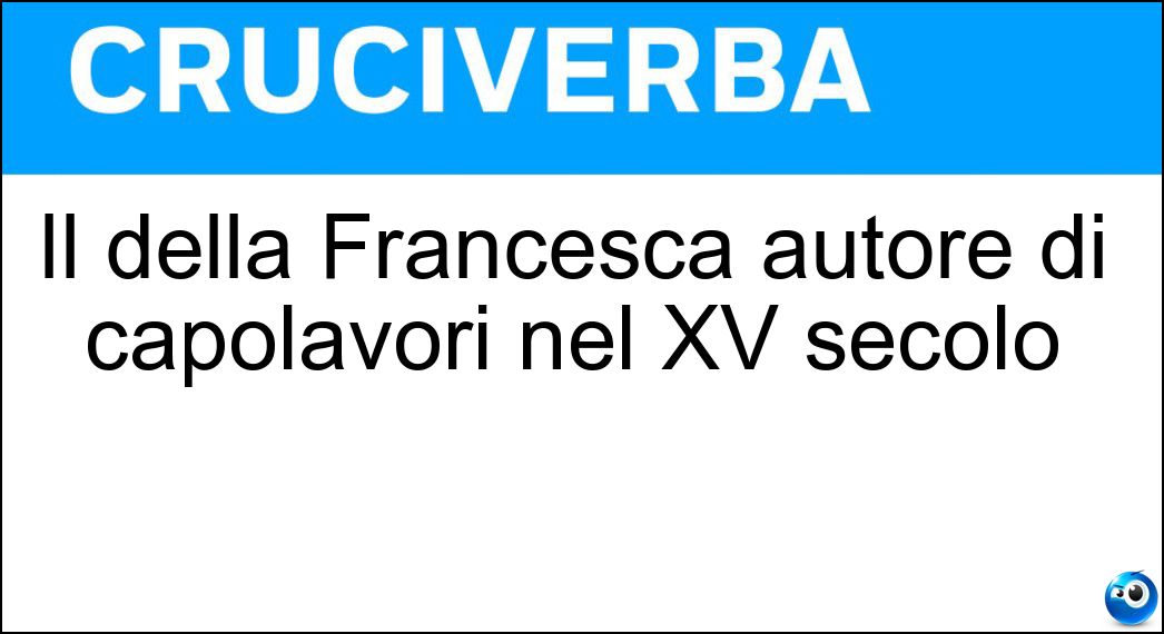 Il della Francesca autore di capolavori nel XV secolo