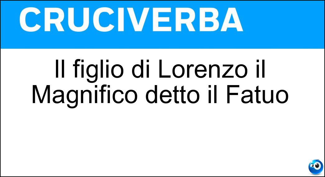 Il figlio di Lorenzo il Magnifico detto il Fatuo