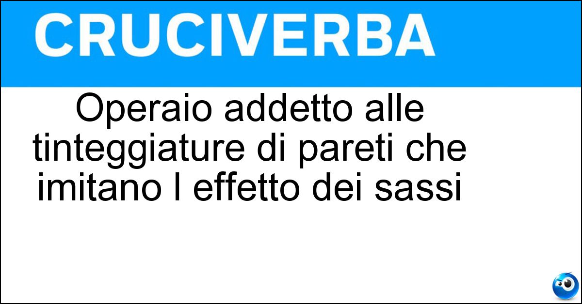 Soluzione Operaio addetto alle tinteggiature di pareti che imitano l effetto dei sassi - Pietrista