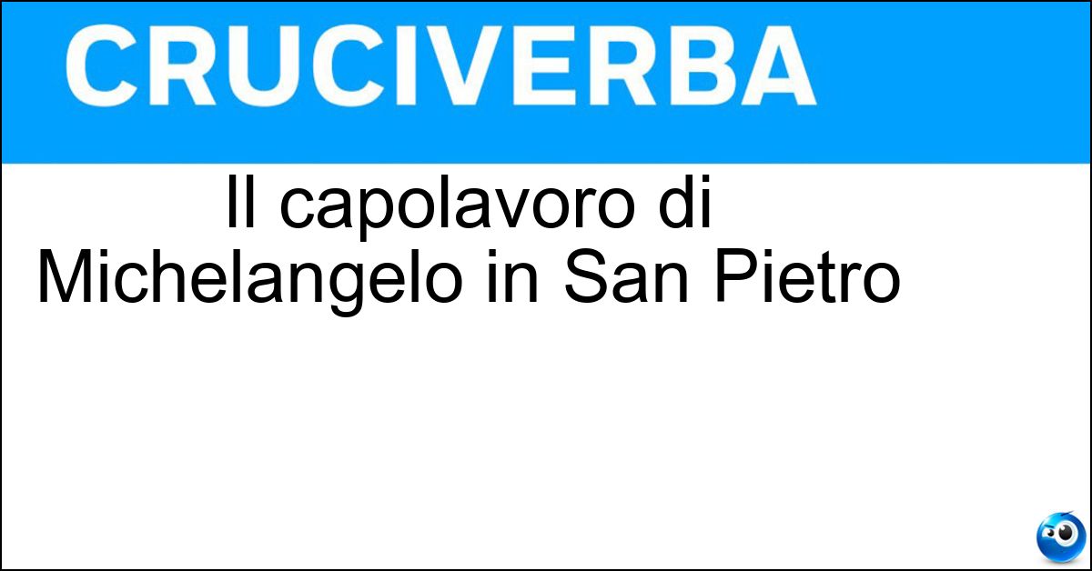 Il capolavoro di Michelangelo in San Pietro Soluzione Il capolavoro di Michelangelo in San Pietro - Pietà