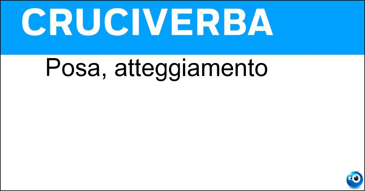 Posa, atteggiamento Soluzione Posa, atteggiamento - Piglio