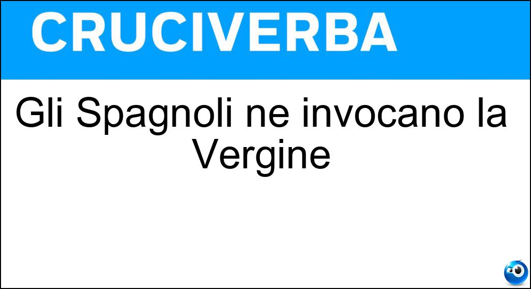 Gli Spagnoli ne invocano la Vergine